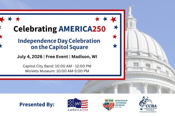 Celebrating AMERICA250: Independce Day Celebration on the Captiol Square" in Madison, WI, on July, 4, 2026. Includes event times for the Capitol City Band (10 AM - 12 PM) and the WisVets Museum (10 AM - 5 PM)